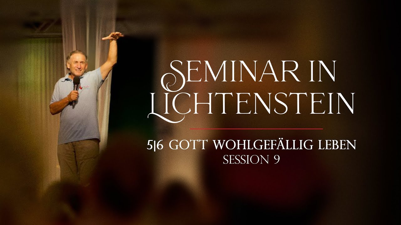 Session 9: Gott wohlgefällig leben 5|6 (Lichtenstein 09.2024)