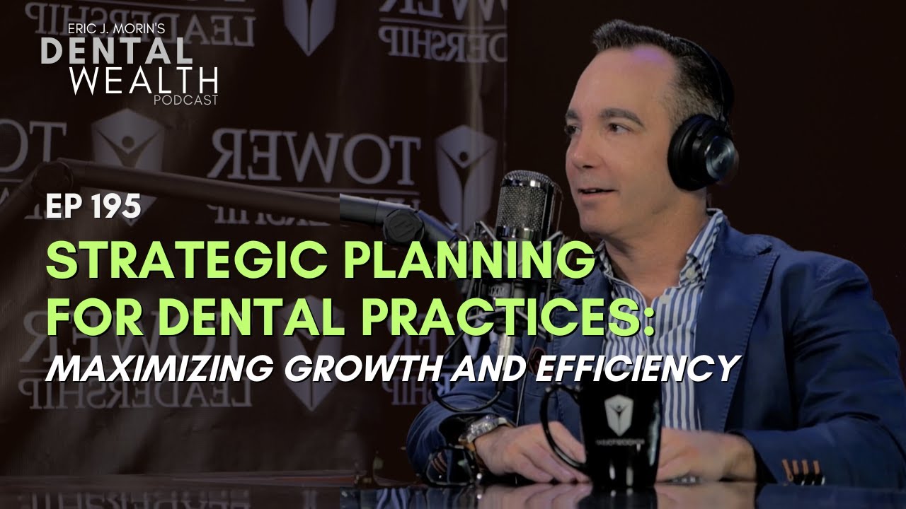 Ep 195 Strategic Planning for Dental Practices: Maximizing Growth and Efficiency