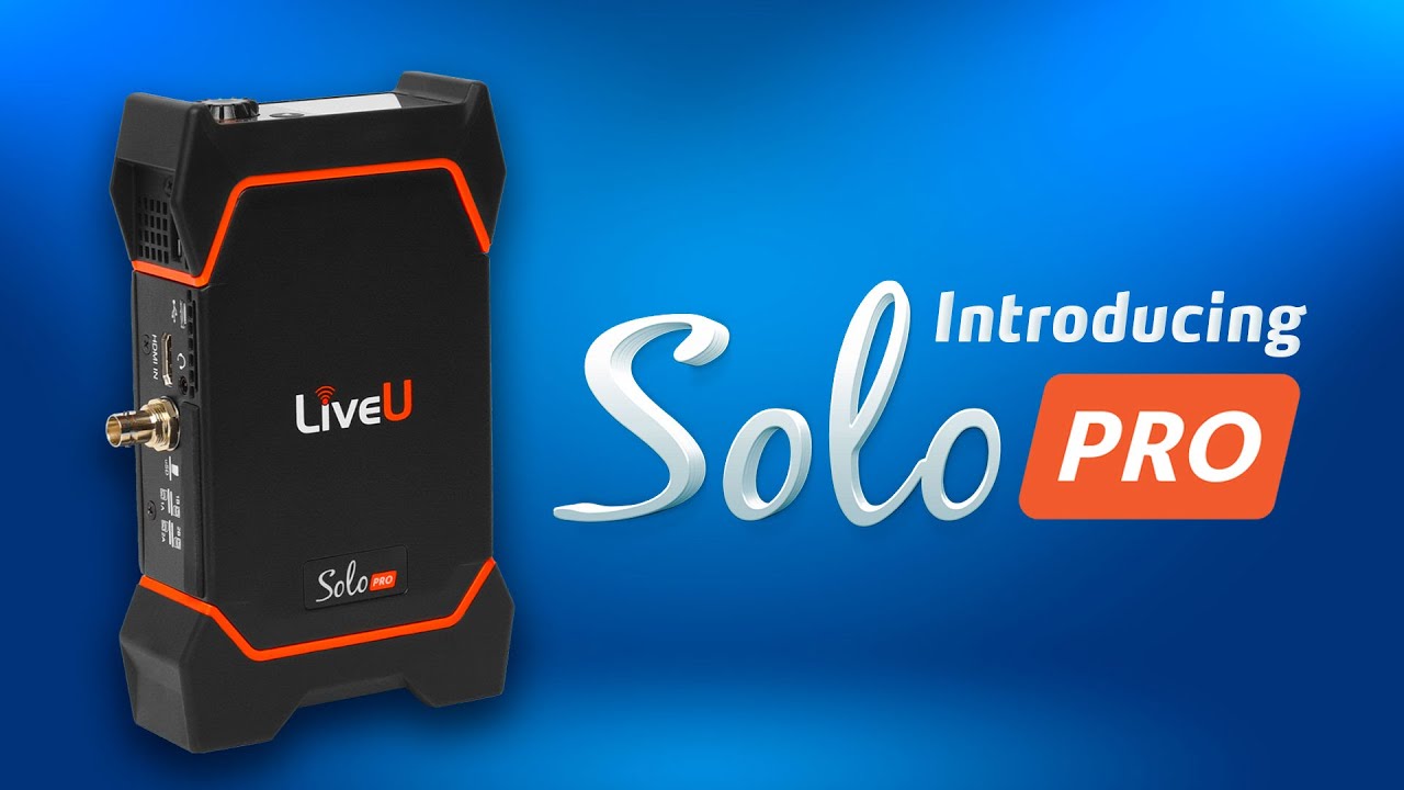 Introducing the LiveU Solo Pro