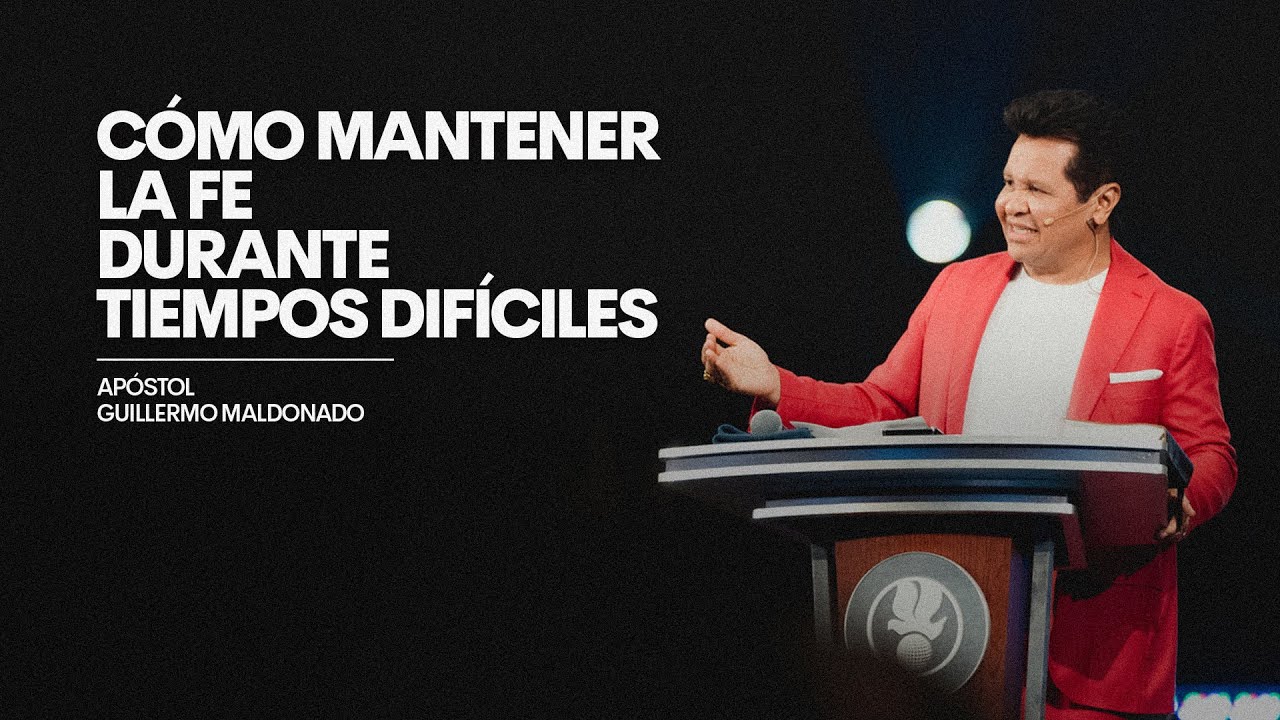 &iquest;C&oacute;mo mantener la fe durante tiempos dif&iacute;ciles? | Guillermo Maldonado