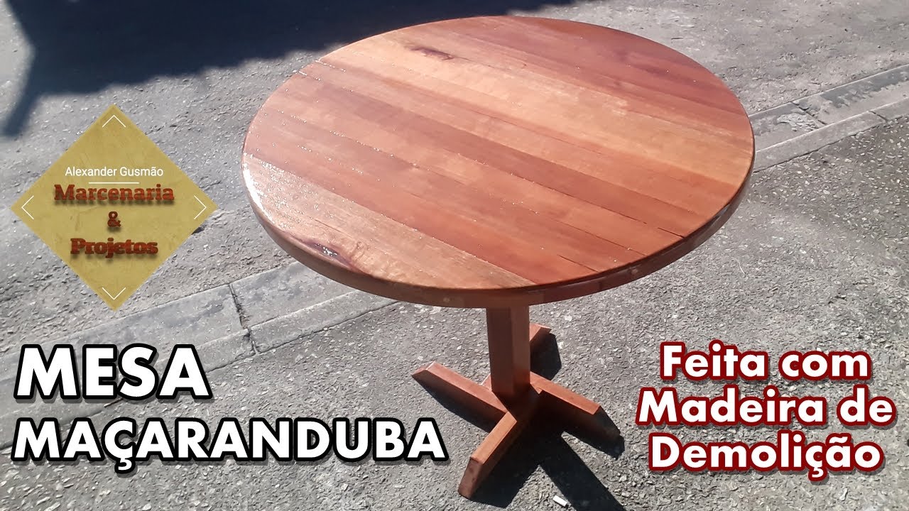 MESA REDONDA MAÇARANDUBA - MADEIRA DE DEMOLIÇÃO - Como eu fiz