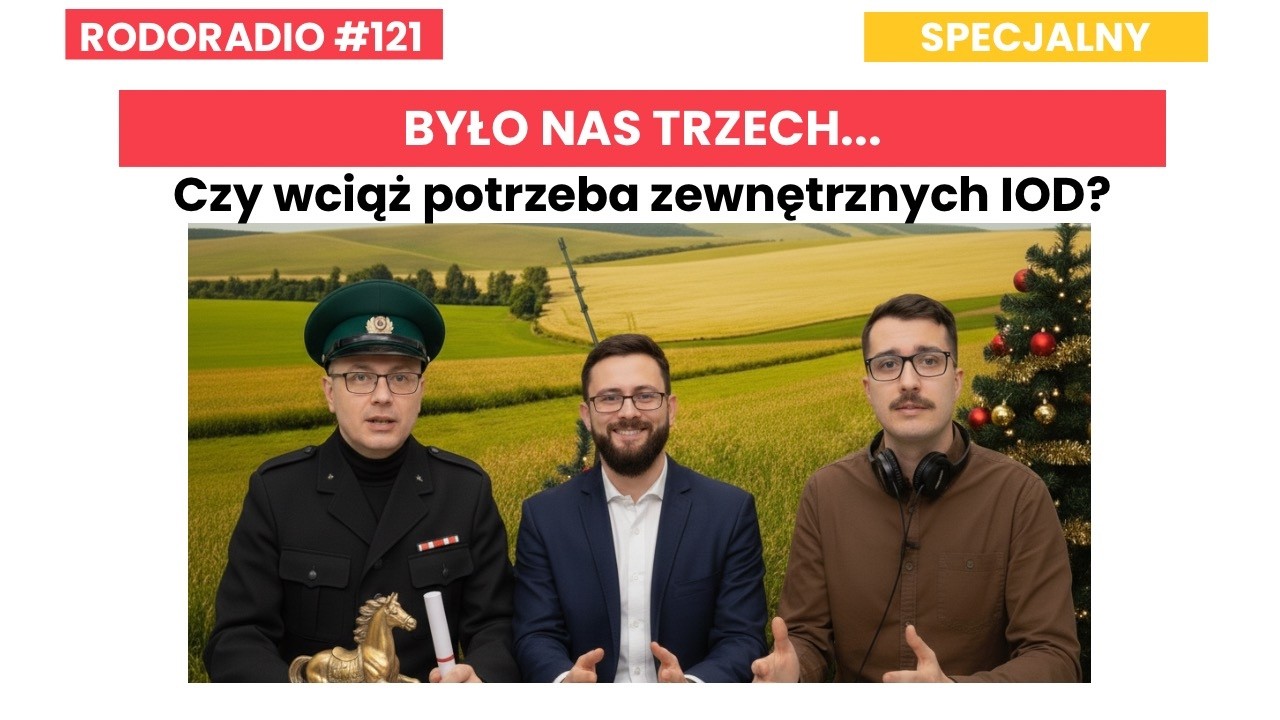 RODORADIO #121 - ODC. SPECJALNY: Było nas trzech... Czy wciąż potrzeba zewnętrznych IOD?