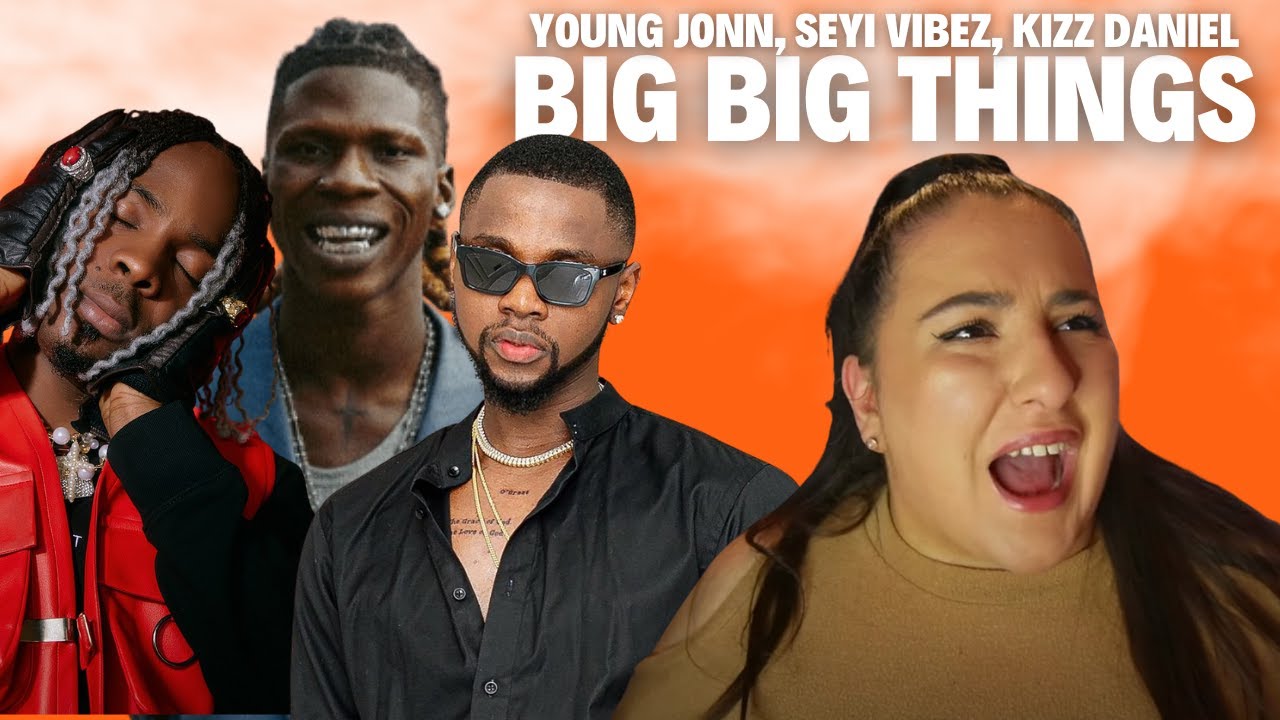 Young Jonn ft Kizz Daniel & Seyi Vibez - Big Big Things / Just Vibes Reaction