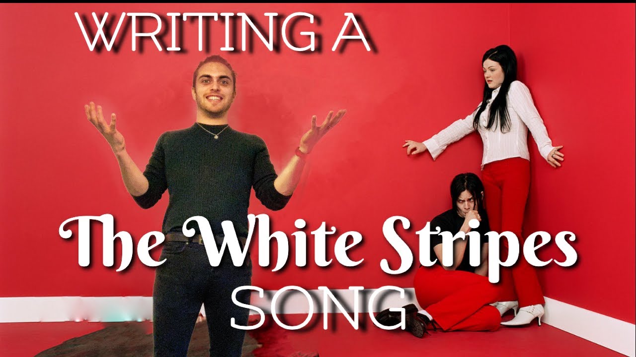 How to write a THE WHITE STRIPES song