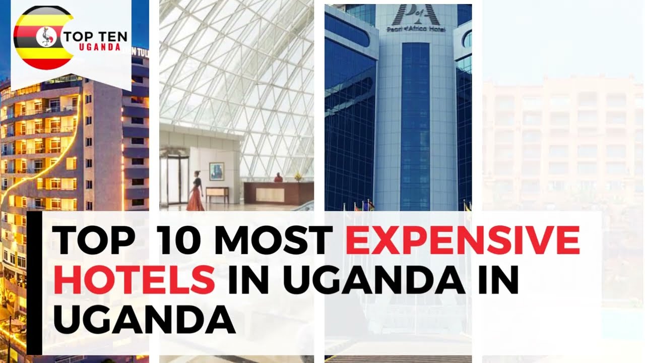 Uganda Unveiled: The 10 Most expensive hotels in Uganda