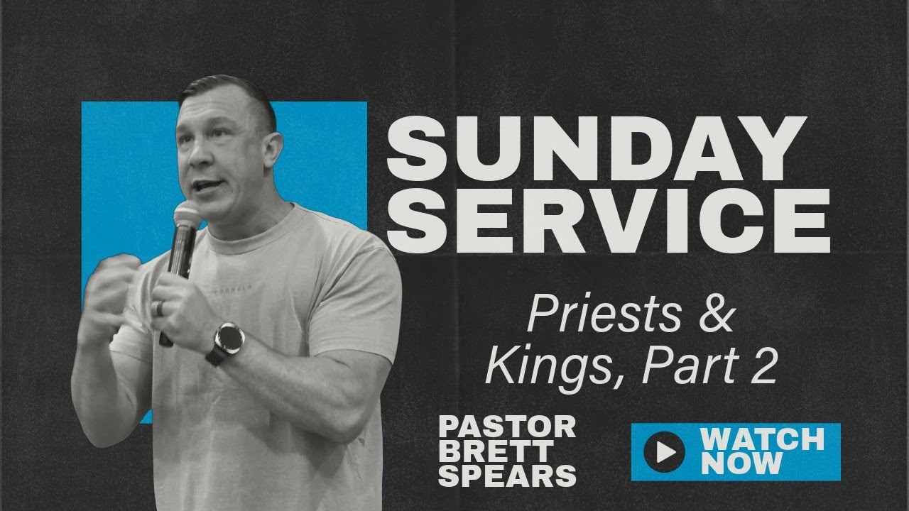 Priests & Kings, Part 2 | Sunday Morning 3-15-26 | Pastor Brett Spears