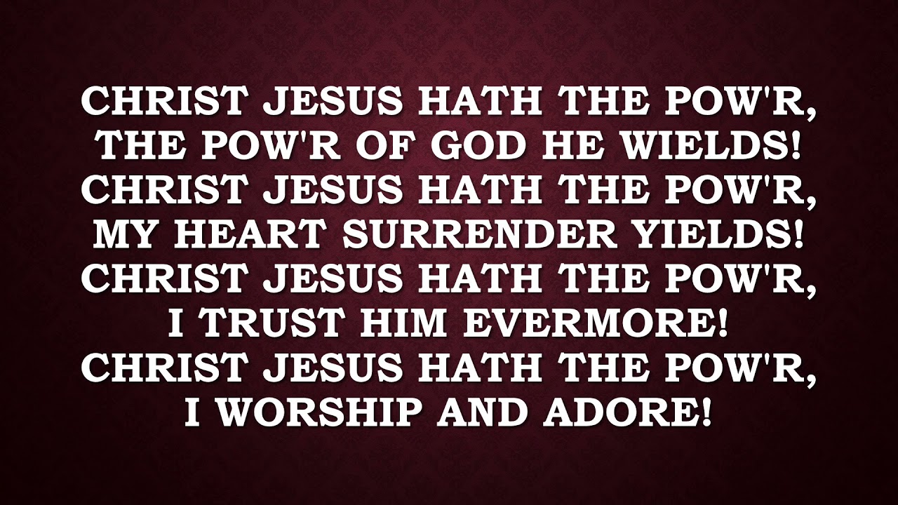 Christ Jesus hath the power   hymn 19