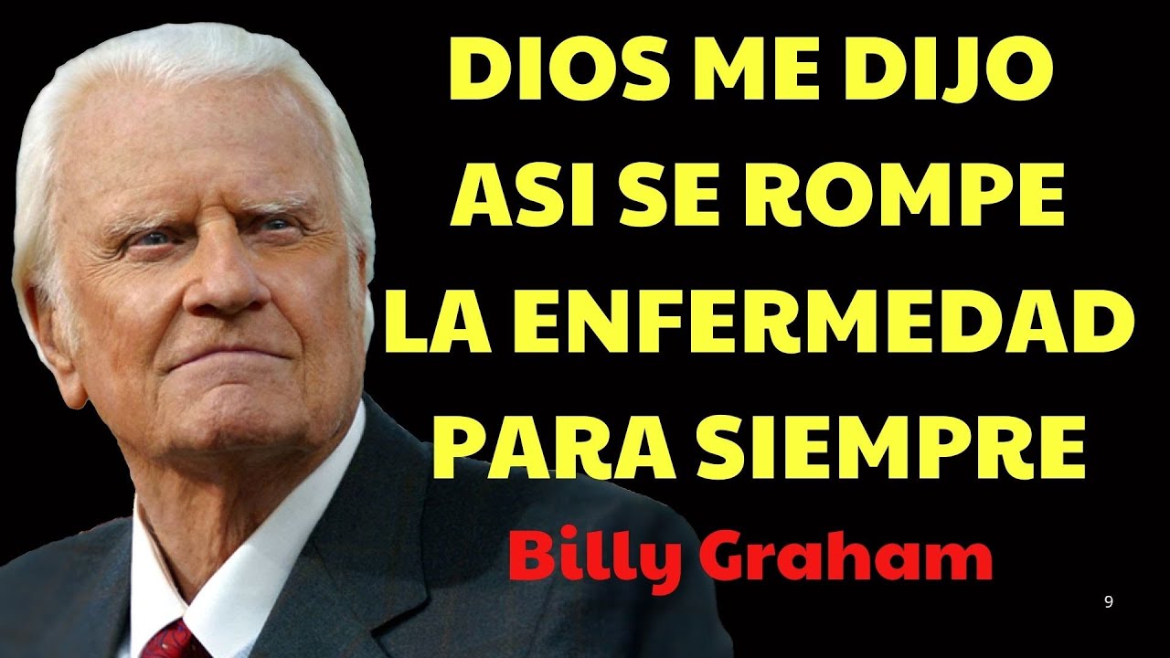 DIOS ME DIJO; Así Se Rompe la Enfermedad para Siempre | Predicas De Billy Graham