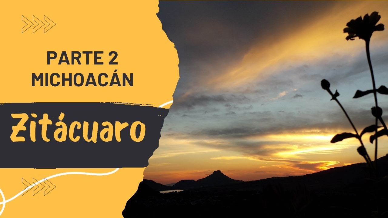 Zitácuaro - Michoacán | Parte 2/2
