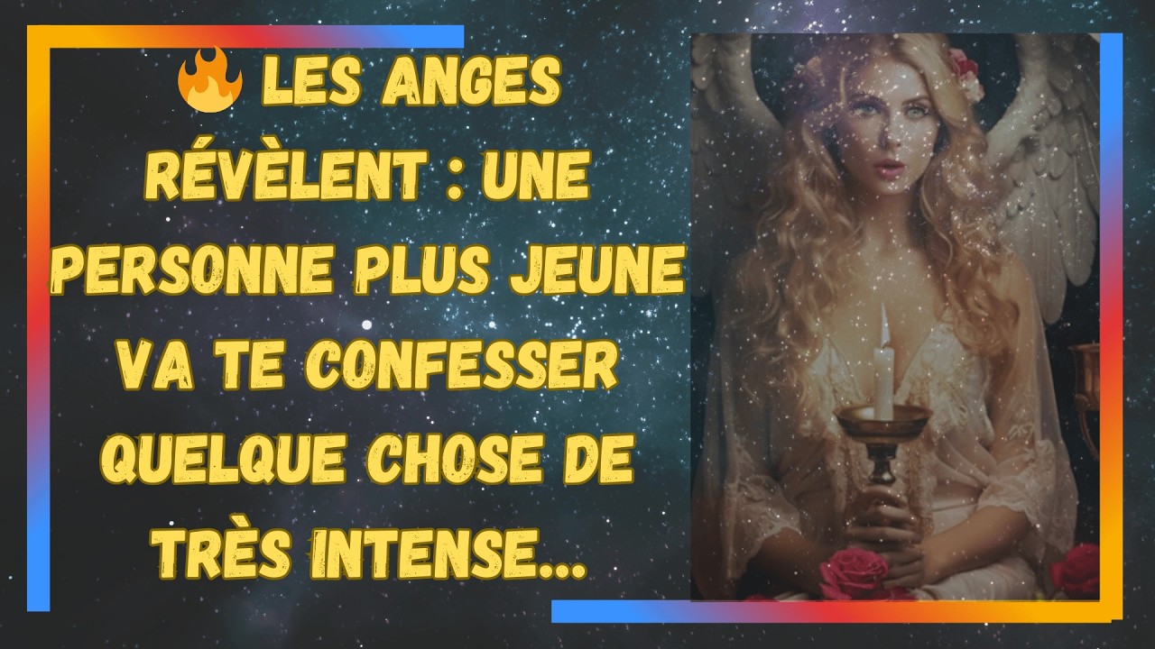 🔥 Les Anges Révèlent : Une Personne Plus Jeune Va Te Confesser Quelque Chose de Très Intense…