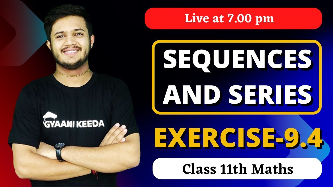 Exercise 9.4 Sequences and series class 11 maths  | ch-  9 class 11 maths | Gyaani keeda |
