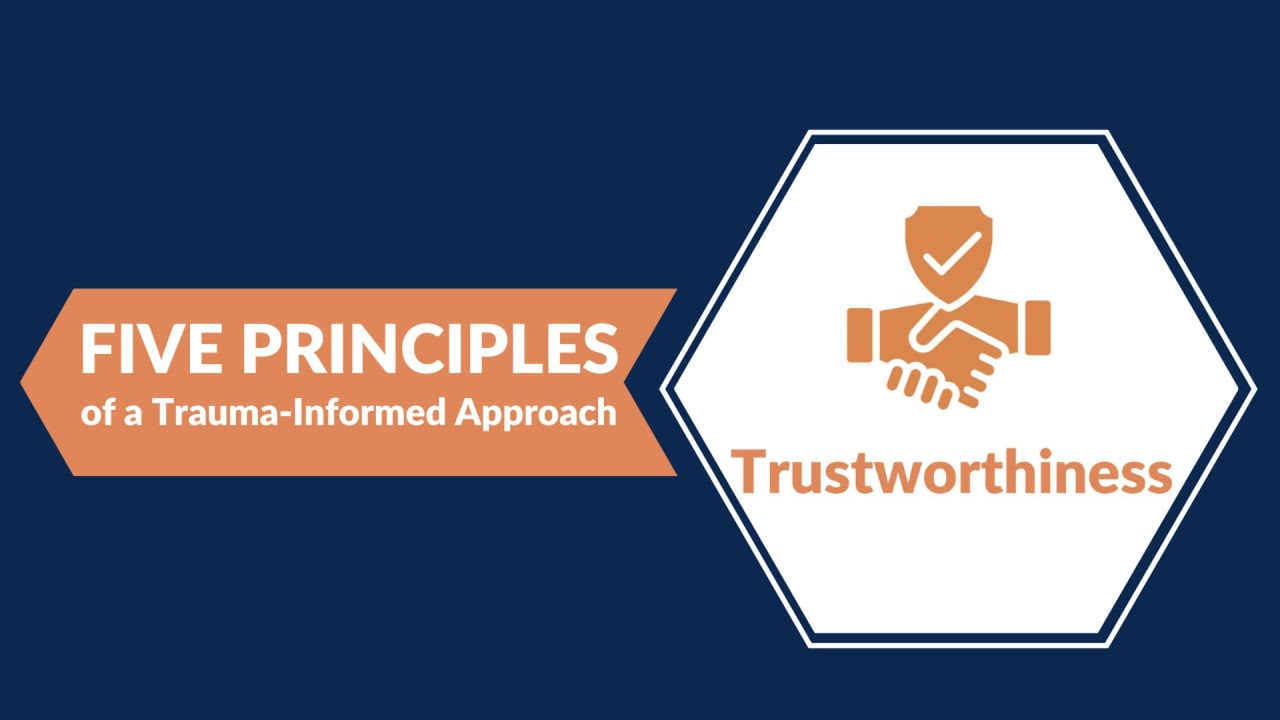 Five Principles of a Trauma-Informed Approach: Trustworthiness