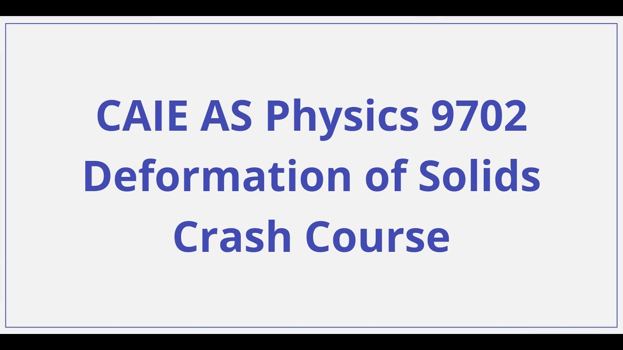 CAIE AS Physics – Deformation of Solids - Crash Course