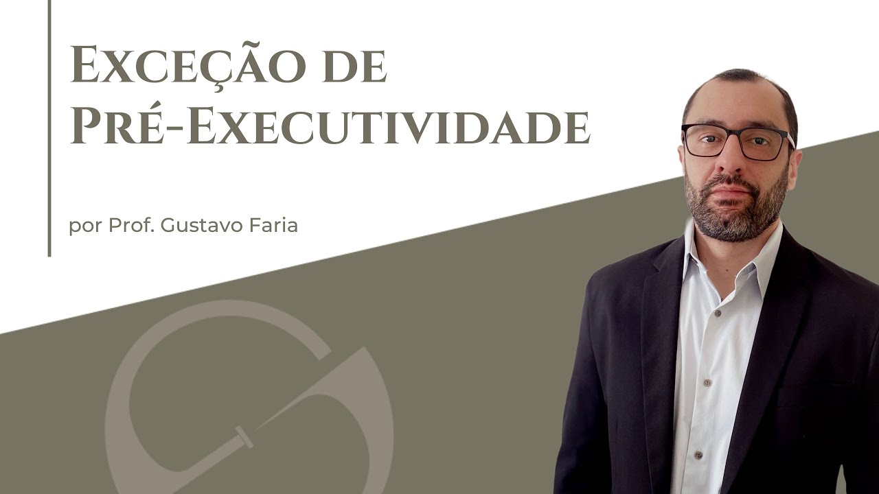 Exce&ccedil;&atilde;o de pr&eacute;-executividade - Prof. Gustavo Faria