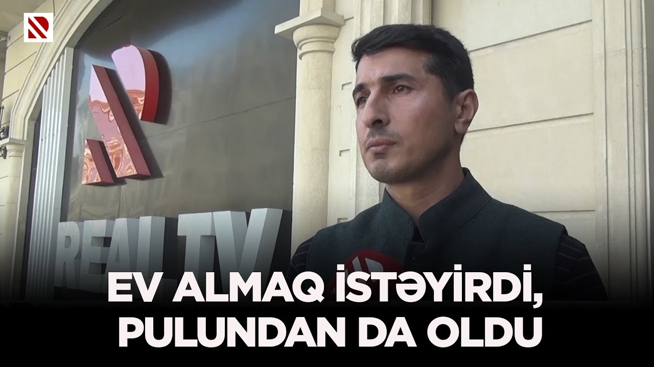 Ev almaq istəyirdi, pulundan da oldu