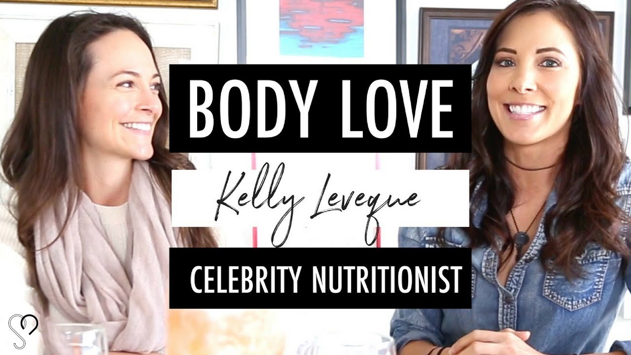 NUTRITION 101 || Body Love, weight loss & optimal health with Celebrity Nutritionist, Kelly Leveque.