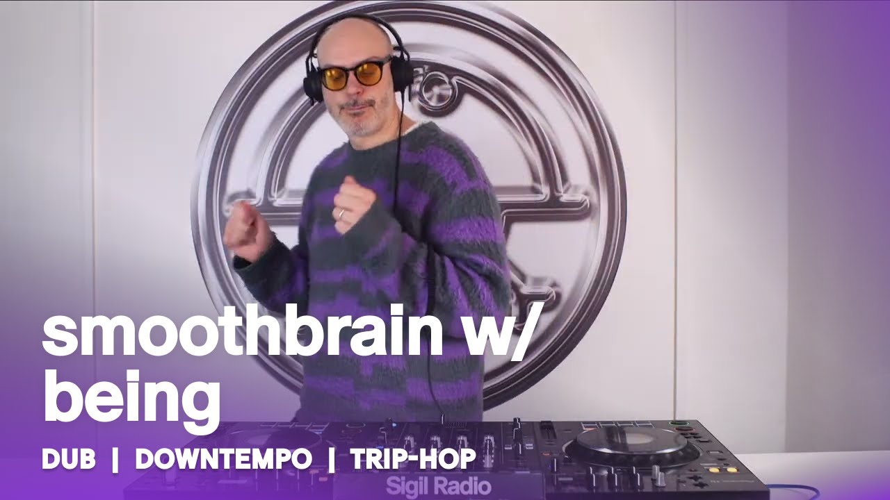 smoothbrain w/ being | Dub, Downtempo & Trip-hop  DJ Mix @ Sigil Radio