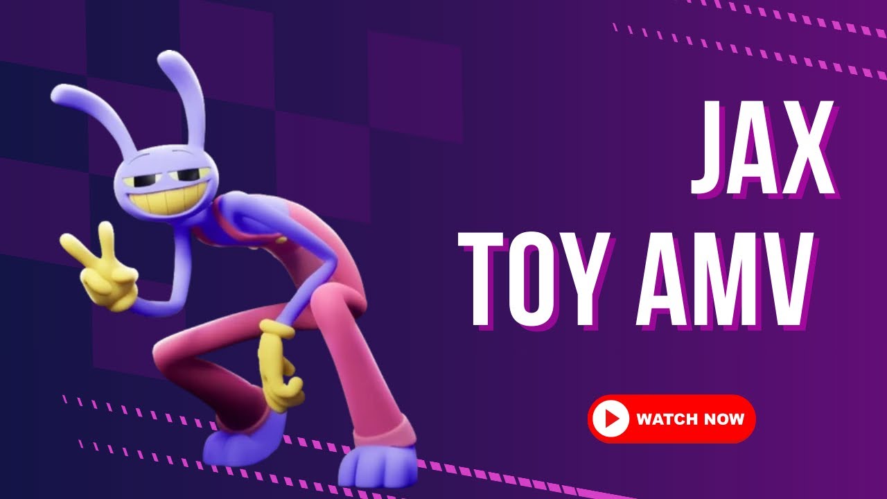 JAX TOY AMV (THE AMAZING DIGITAL CIRCUS EDIT)