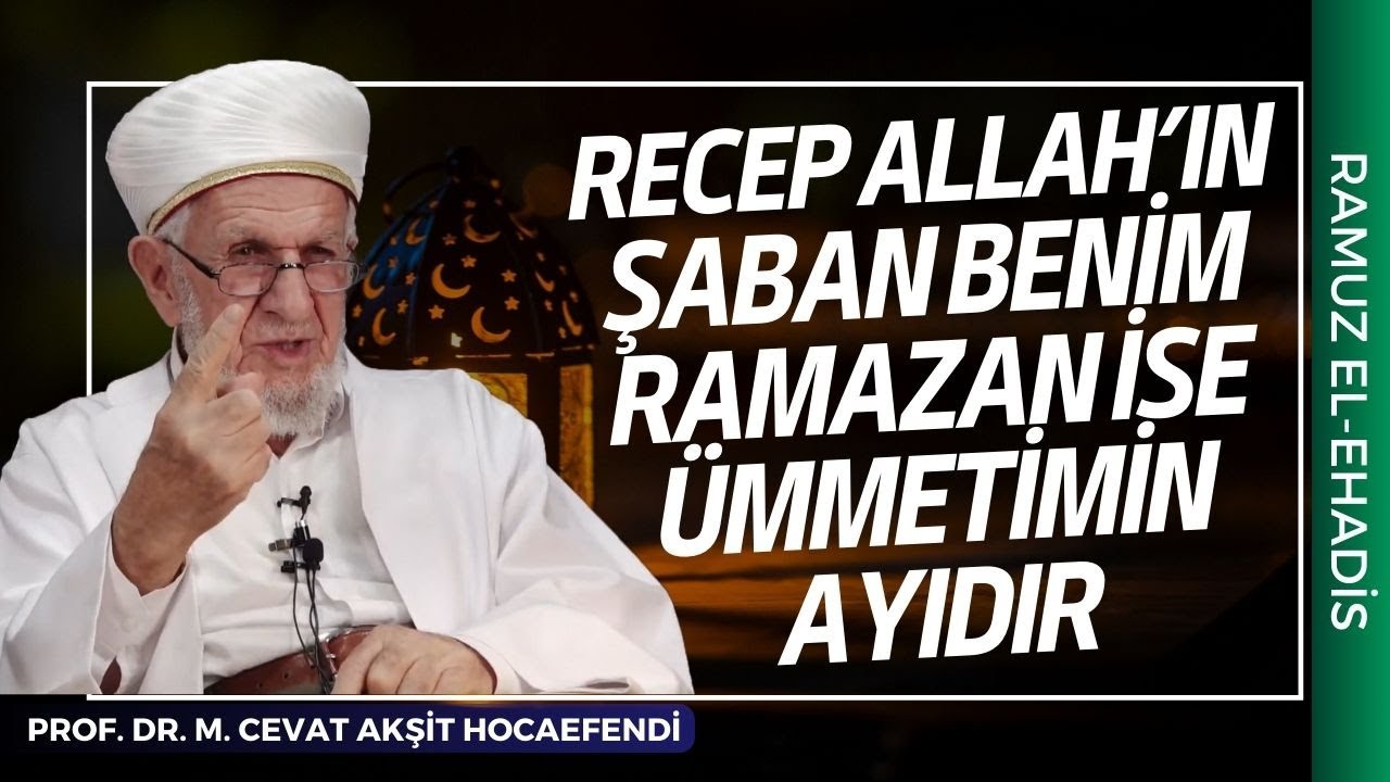 Recep Allah'ın Şaban Benim Ramazan Ümmetimin Ayıdır Hadis-i Şerifi | Prof. Dr. Cevat Akşit