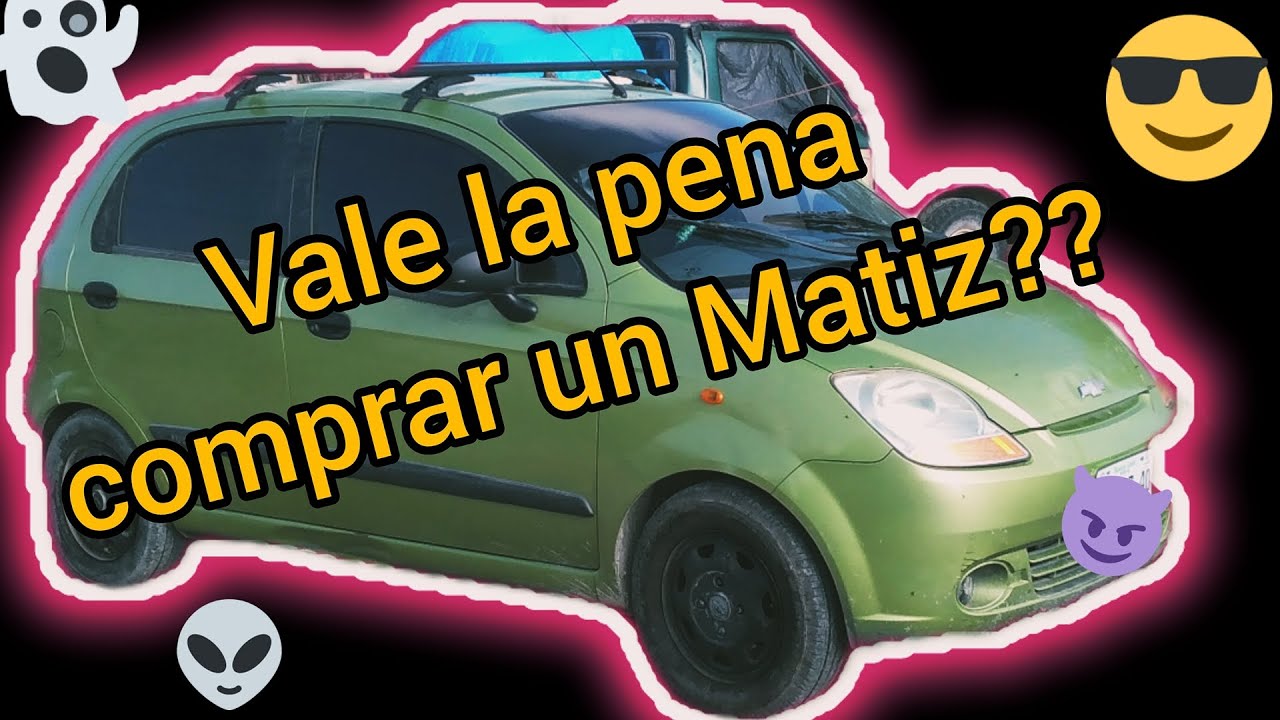 vale la pena comprar un Matiz 🤔🤔 tú qué dices ?