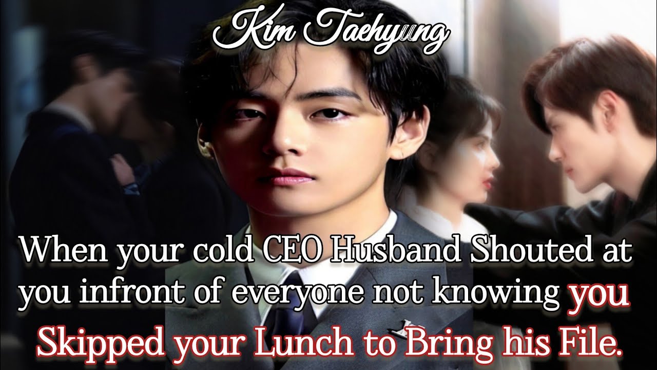 When your Cold CEO husband shouted at you in front of everyone not knowing...\\Oneshot\\Taehyung#ff