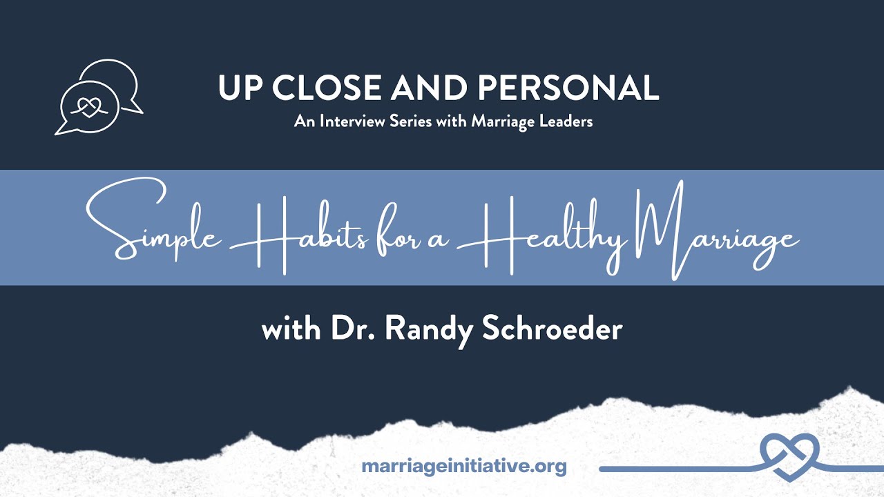 Simple Habits for a Healthy Marriage with Dr  Randy Schroeder
