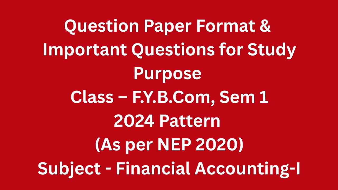 FYBcom, Sem 1 - NEP 2020 Pattern - Financial Accounting I - Question Paper Format & Imp Questions
