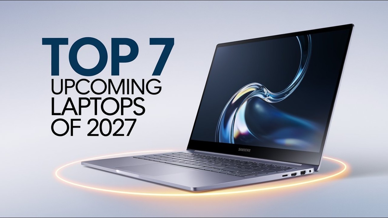 These 7 Upcoming Laptops of 2027 Are Absolutely INSANE