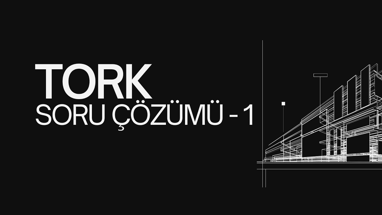 TORK SORU ÇÖZÜMÜ -  1