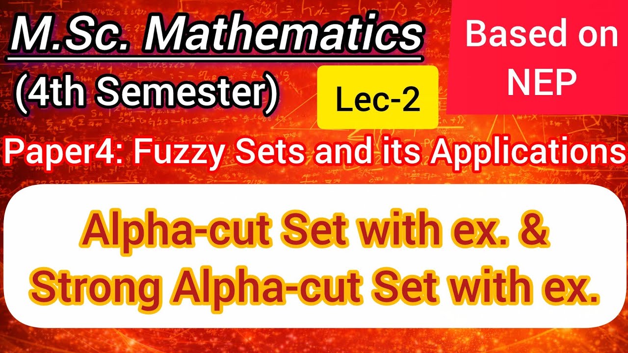 Lec-2 | alpha-cut set and strong alpha cut set with example | M.Sc. Maths 4th Sem NEP | Fuzzy Sets