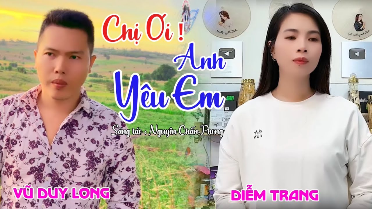 Chị Ơi Anh Yêu Em | Vũ Duy Long & Diễm Trang ( ngày chị đôi mươi em vừa mới chào đời )