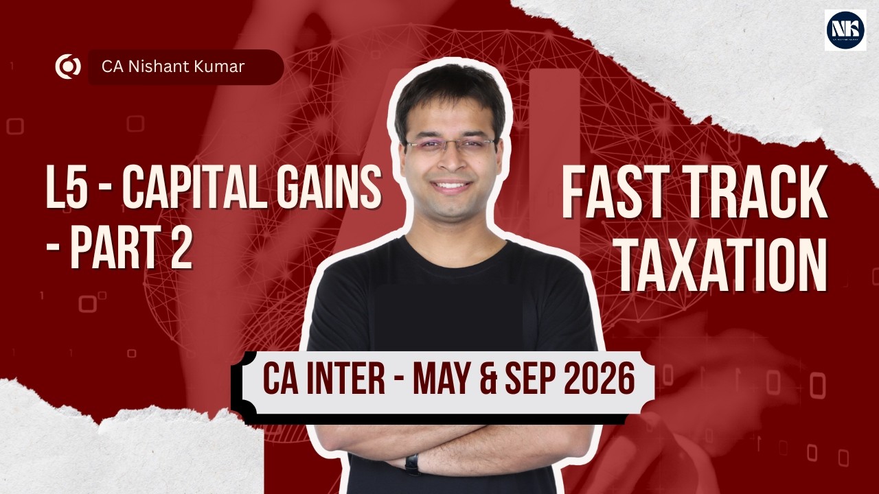 Capital Gains - Part 2 | Fast Track Taxation – CA Intermediate | L4 (May 26 /Sep 2026)
