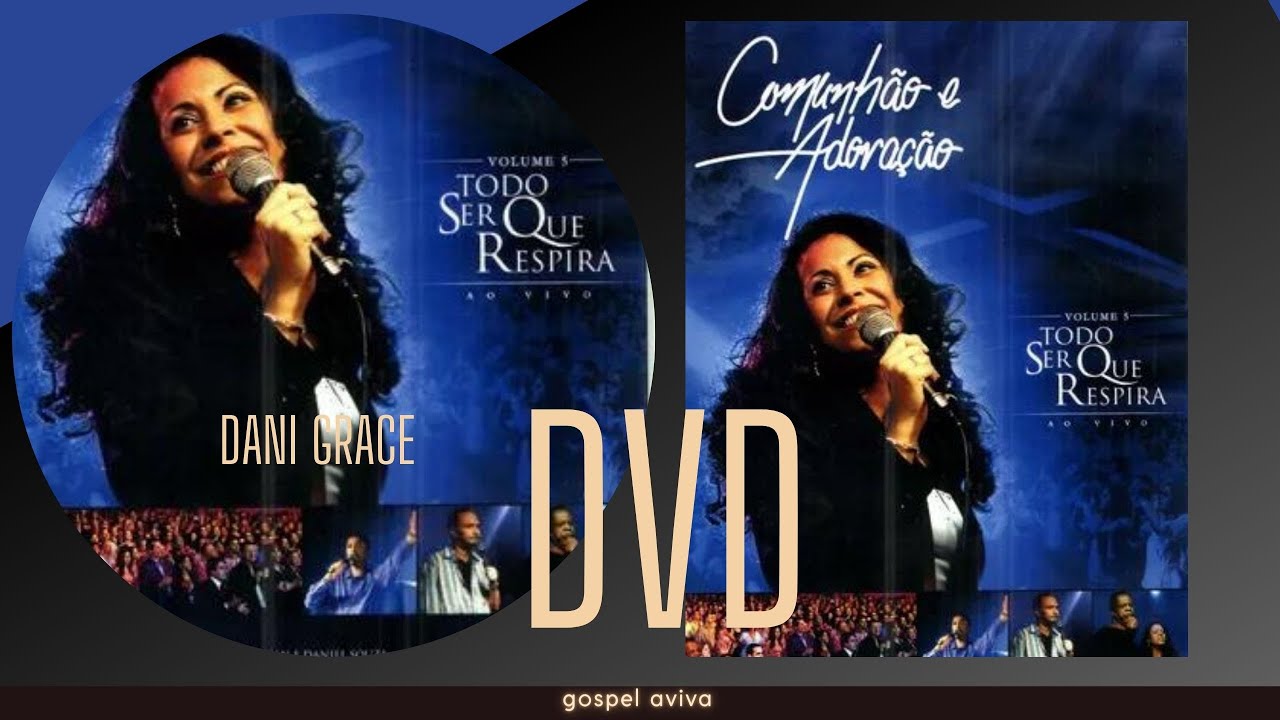 DVD COMUNHAO E ADORACAO 5 Todo Ser Que Respira Louve Ao Senhor Dany Grace Daniel Souza e Adhemar