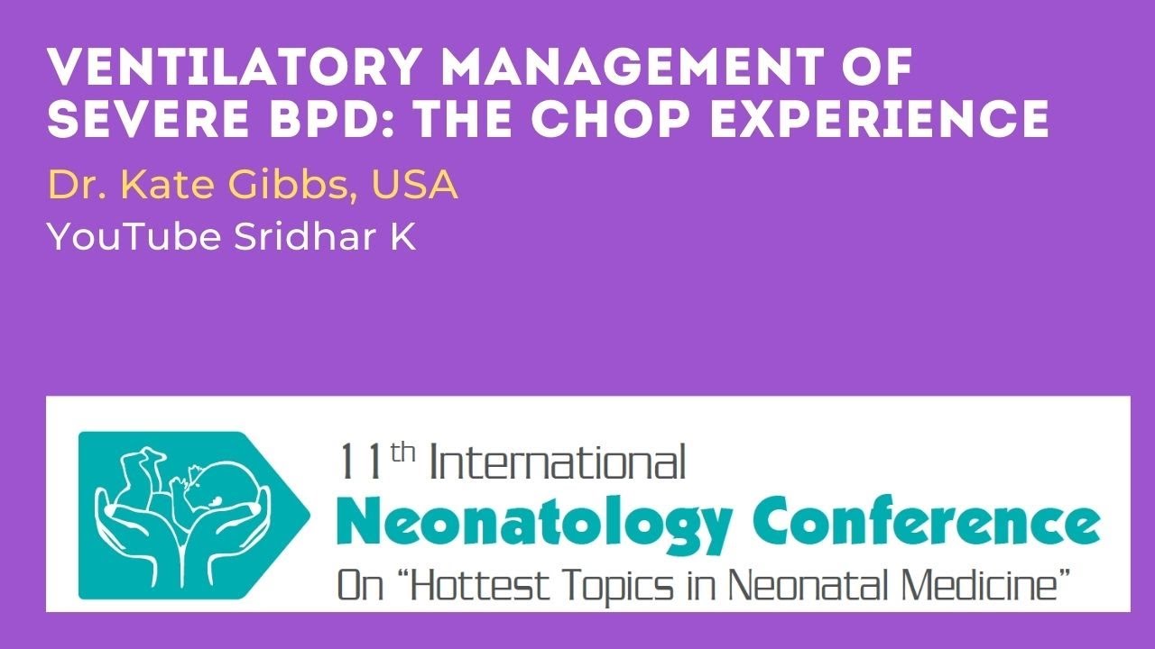 Ventilatory Management of Severe BPD: The CHOP Experience. Dr Kate Gibbs, USA