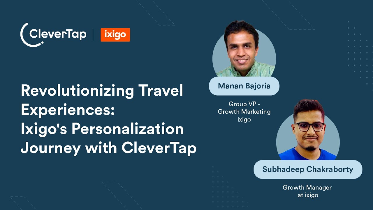 Revolutionizing Travel Experiences: Ixigo's Personalization Journey with CleverTap