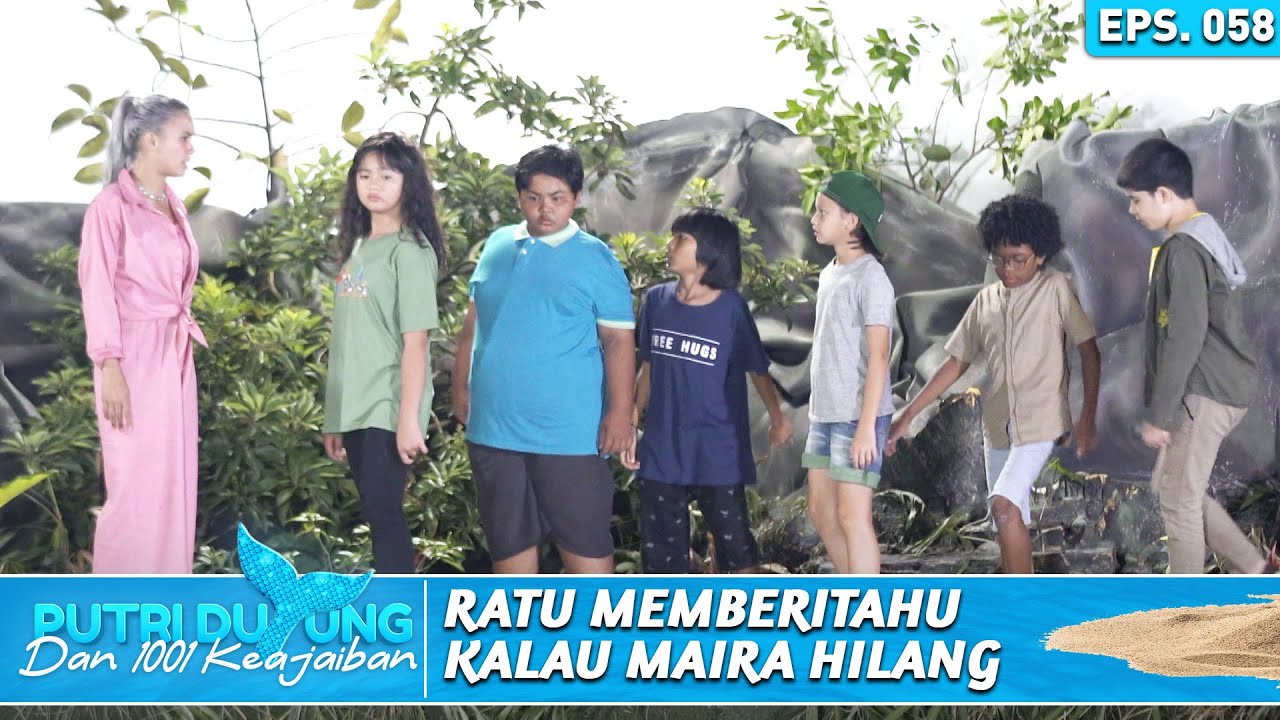 ANAK - ANAK PANIK KARENA MAIRA TIBA - TIBA HILANG - PUTRI DUYUNG DAN 1001 KEAJAIBAN