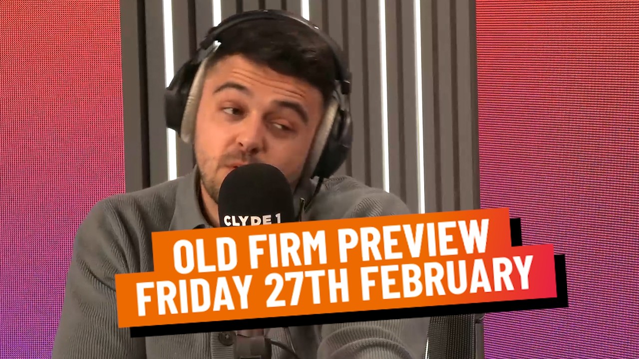 OLD FIRM PREVIEW | FRIDAY 27TH FEBRUARY