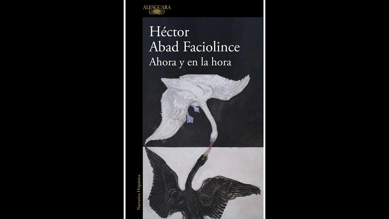 Presentación del libro «Ahora y en la hora» de Héctor Abad Faciolince