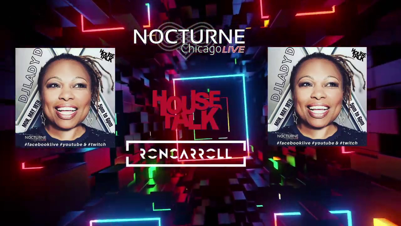 HOUSE TALK with Lady D hosted by Ron Carroll on NOCTURNE CHICAGO LIVE