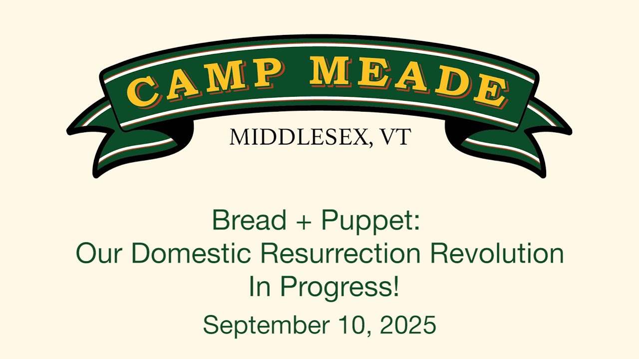 Camp Meade - Bread and Puppet: Our Domestic Resurrection Revolution in Progress! 9/10/2025