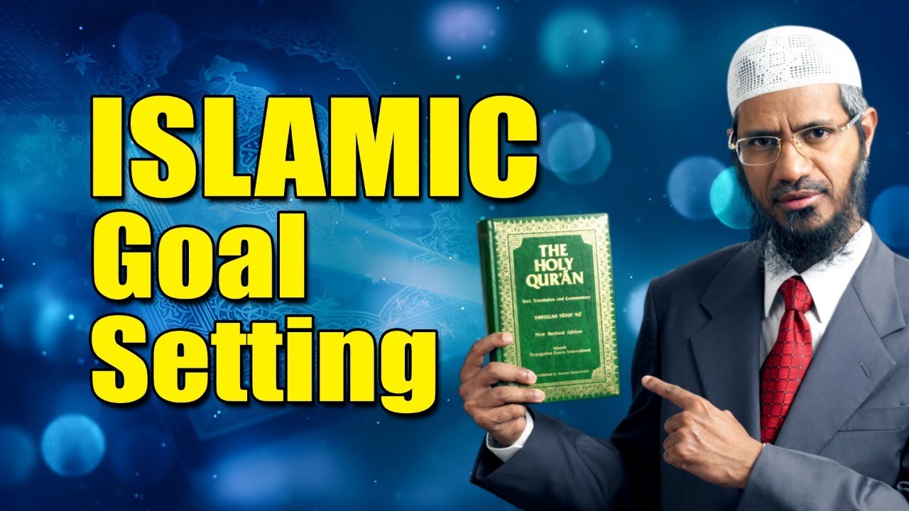 ISLAMIC Goal Setting - Dr Zakir Naik