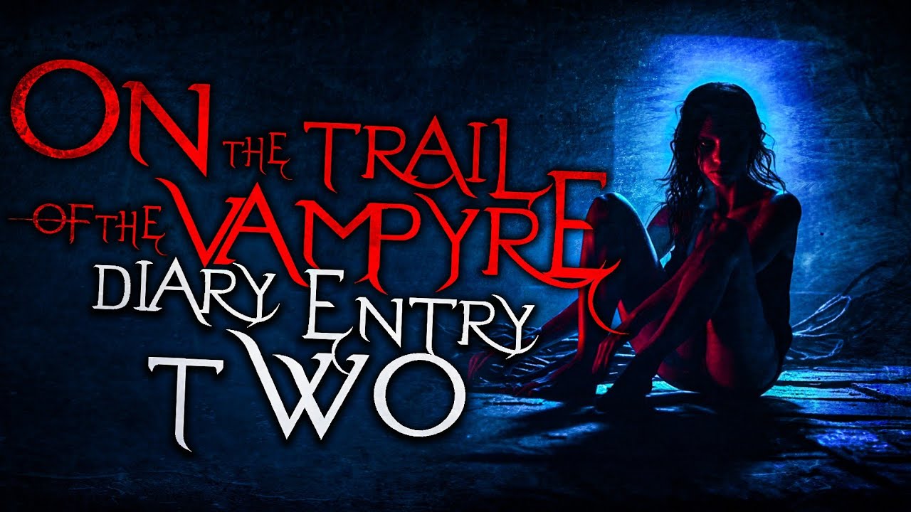 On The Trail Of The Vampyre (Diary Entry #2)