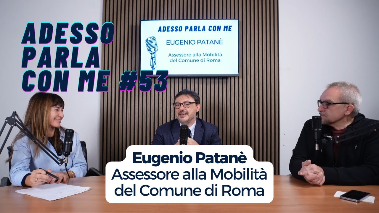 Adesso Parla Con Me #53 Eugenio Patanè - Assessore alla Mobilità del Comune di Roma