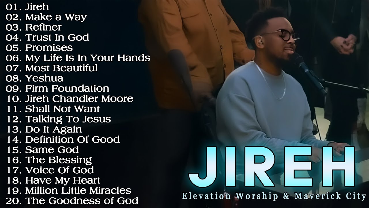 Jireh, Most Beautiful, Firm Foundation..Chandler Moore, Elevation Worship & Maverick City Music 2026