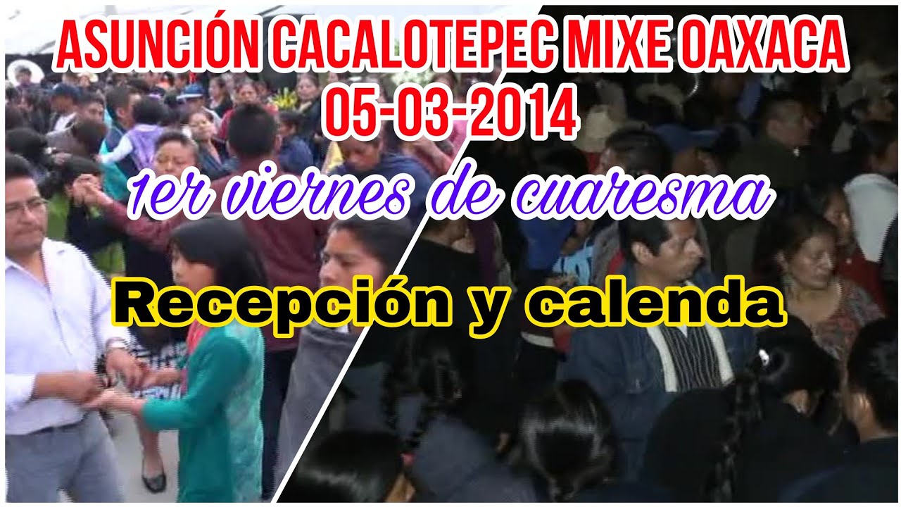 Asunción Cacalotepec Mixe Oaxaca 1er viernes de cuaresma Recepción y Calenda Miércoles 05-Marzo-2014