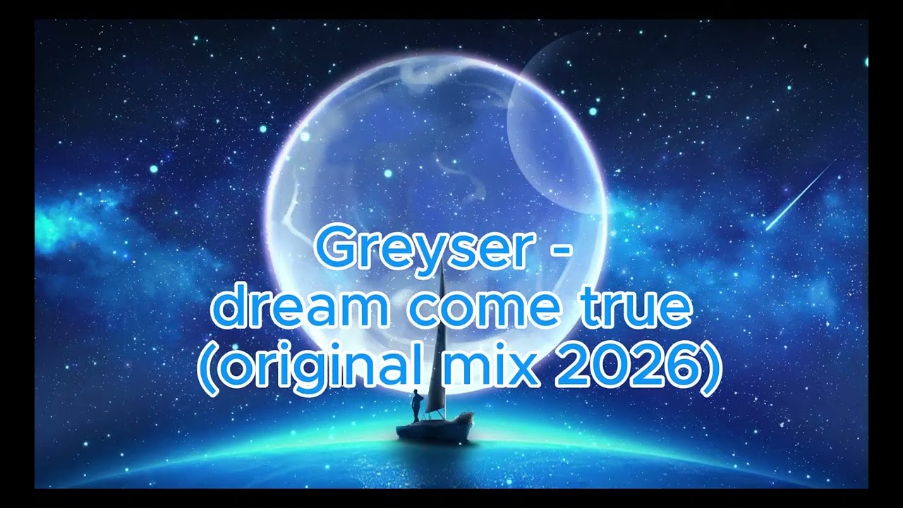 Greyser - dream come true (original mix 2026)