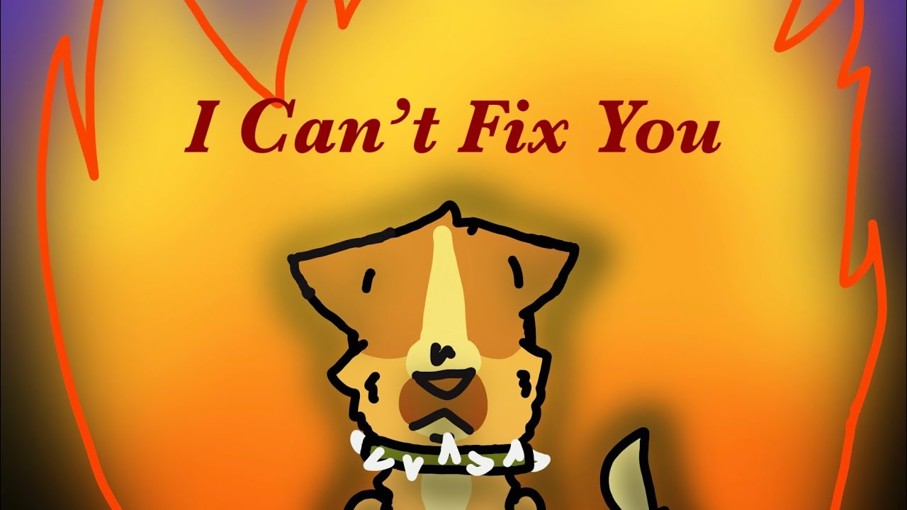 | I CAN’T FIX YOU || A FIREHEART AU ANIMATIC |