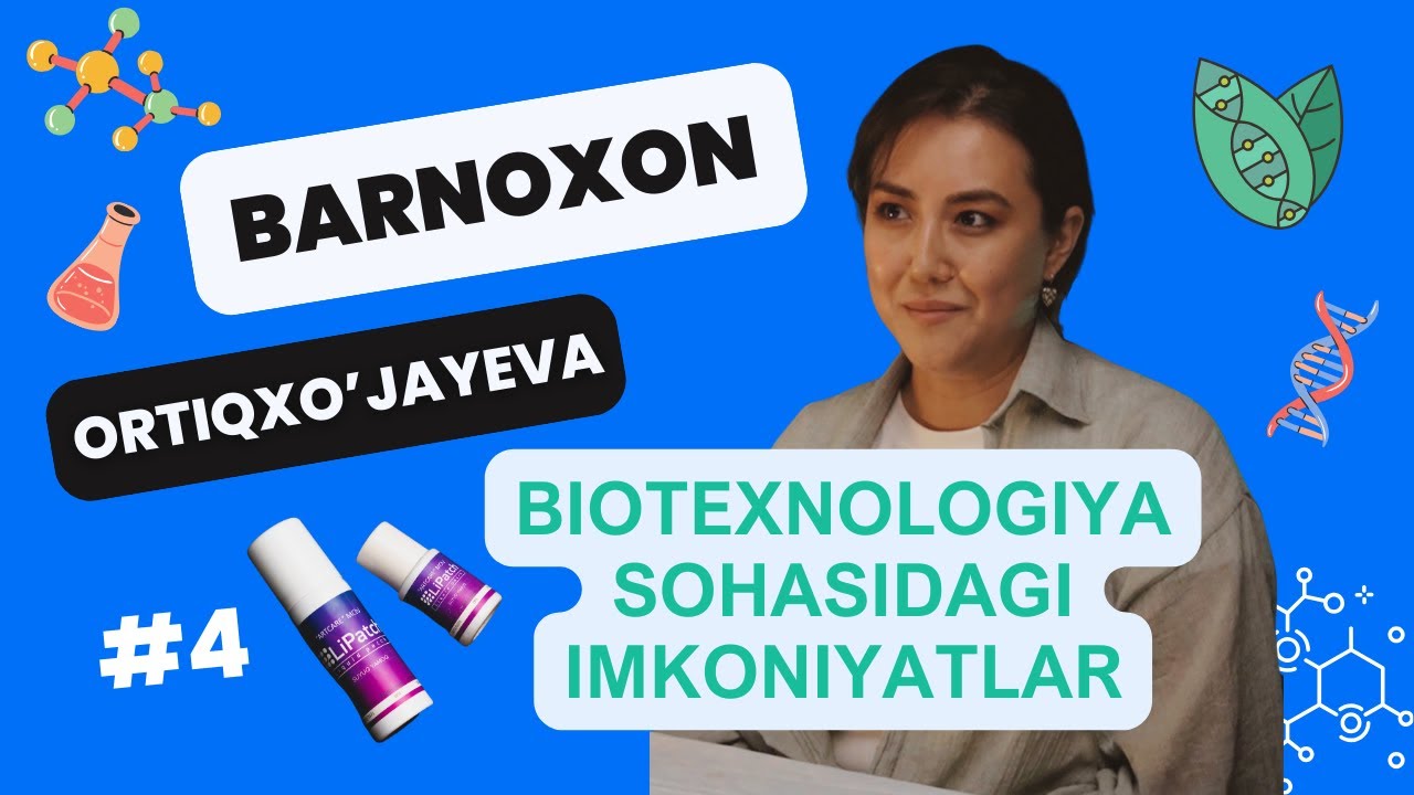 Barnoxon Ortiqxo’jayeva: Biotexnologiyada imkoniyatlar, LiPatch loyihasining sotilishi | #4