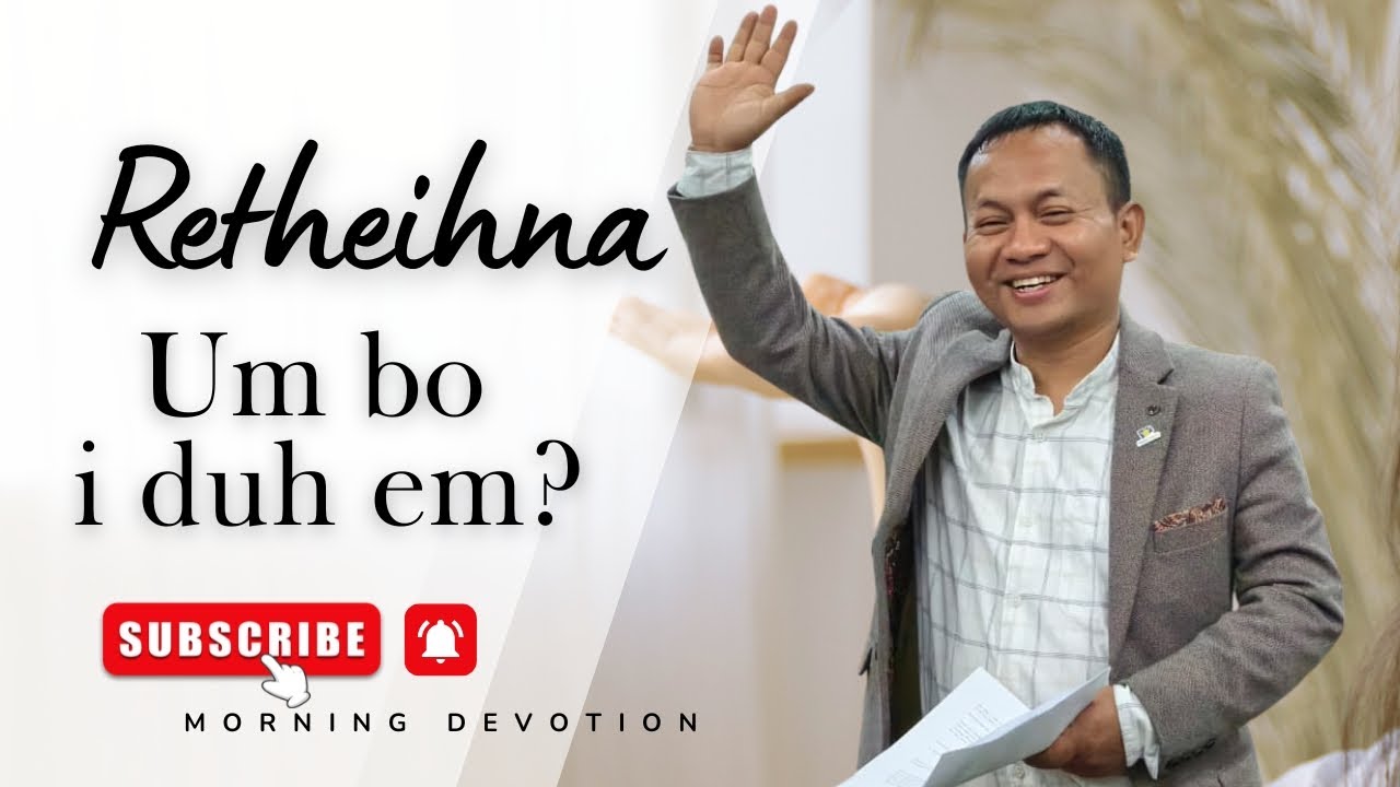 Retheihna Um Bo I Duh Em?