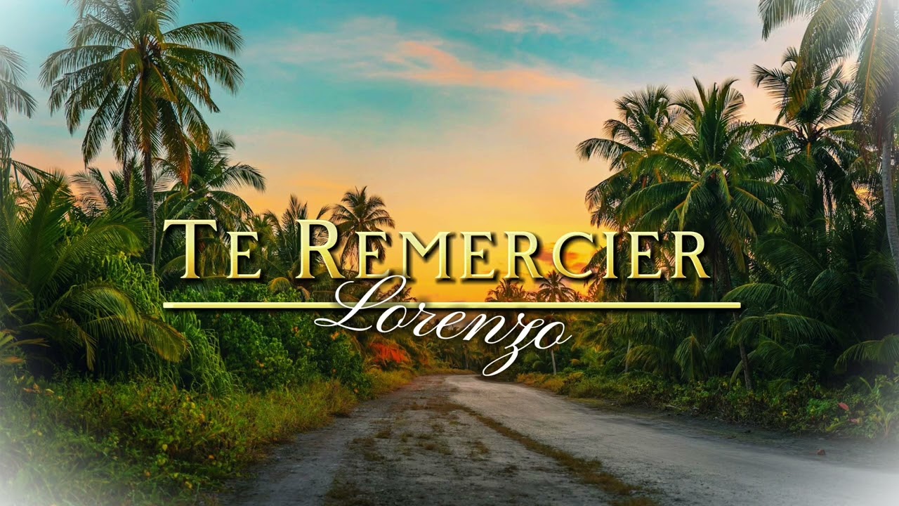 Te Remercier - Lorenzo NOUVEAU CANTIQUE 2025